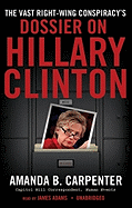 The Vast Right-Wing Conspiracy's Dossier on Hillary Clinton Lib/E