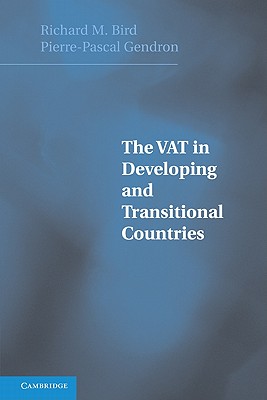 The VAT in Developing and Transitional Countries - Bird, Richard, and Gendron, Pierre-Pascal
