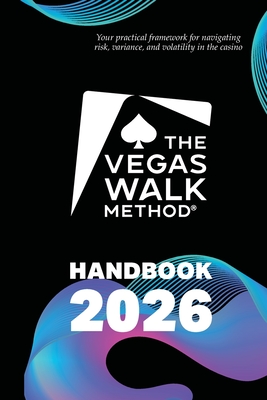 The Vegas Walk Method(R) Handbook 2026: Your Practical Framework for Navigating Risk, Variance, and Volatility in the Casino - Reynolds, Matthew
