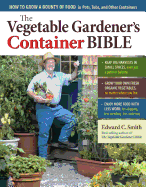 The Vegetable Gardener's Container Bible: How to Grow a Bounty of Food in Pots, Tubs, and Other Containers