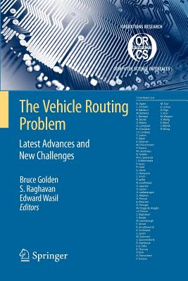 The Vehicle Routing Problem: Latest Advances and New Challenges - Golden, Bruce L (Editor), and Raghavan, S (Editor), and Wasil, Edward A (Editor)