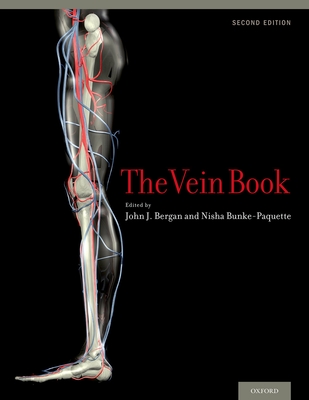 The Vein Book - Bergan, John J (Editor), and Bunke-Paquette, Nisha (Editor), and AbuRahma, Ali F (Contributions by)
