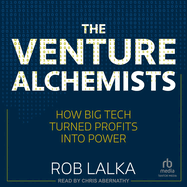 The Venture Alchemists: How Big Tech Turned Profits Into Power