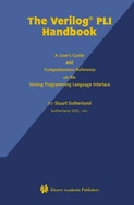 The Verilog Pli Handbook: A User's Guide and Comprehensive Reference on the Verilog Programming Language Interface