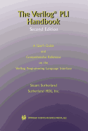 The Verilog Pli Handbook: A User's Guide and Comprehensive Reference on the Verilog Programming Language Interface