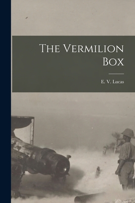 The Vermilion Box [microform] - Lucas, E V (Edward Verrall) 1868-1 (Creator)