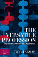 The Versatile Profession: A History of Accountancy in Ireland Since 1850
