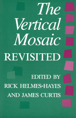 The Vertical Mosaic Revisited - Helmes-Hayes, Rick (Editor), and Curtis, James (Editor)