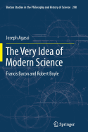 The Very Idea of Modern Science: Francis Bacon and Robert Boyle