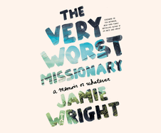 The Very Worst Missionary: A Memoir or Whatever