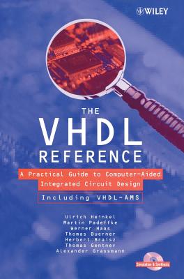 The VHDL Reference: A Practical Guide to Computer-Aided Integrated Circuit Design Including Vhdl-Ams - Heinkel, Ulrich, and Padeffke, Martin, and Haas, Werner