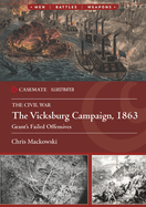 The Vicksburg Campaign, 1863: Grant's Failed Offensives