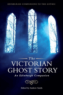 The Victorian Ghost Story: An Edinburgh Companion