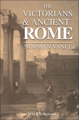 The Victorians & Ancient Rome - Vance, Norman