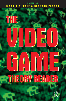 The Video Game Theory Reader - Wolf, Mark J P (Editor), and Perron, Bernard (Editor)