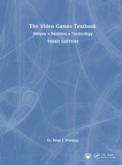 The Video Games Textbook: History - Business - Technology