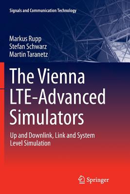 The Vienna Lte-Advanced Simulators: Up and Downlink, Link and System Level Simulation - Rupp, Markus, and Schwarz, Stefan, and Taranetz, Martin