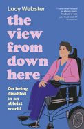 The View from Down Here: On Being Disabled in an Ableist World