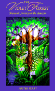 The Violet Forest: Shamanic Journeys in the Amazon