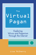 The Virtual Pagan: Exploring Wicca and Paganism Through the Internet