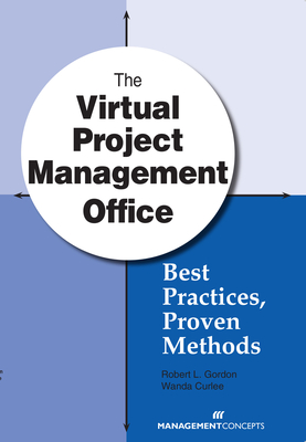 The Virtual Project Management Office: Best Practices, Proven Methods - Gordon, Robert, and Curlee, Wanda