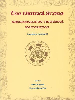 The Virtual Score: Representation, Retrieval, Restoration - Hewlett, Walter B (Editor), and Selfridge-Field, Eleanor (Editor)