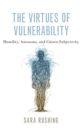 The Virtues of Vulnerability: Humility, Autonomy, and Citizen-Subjectivity