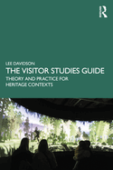 The Visitor Studies Guide: Theory and Practice for Heritage Contexts
