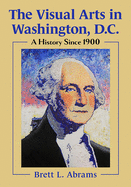 The Visual Arts in Washington, D.C.: A History Since 1900