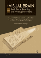 The Visual Brain and Peripheral Reading and Writing Disorders: A Guide to Visual System Dysfunction for Speech-Language Pathologists