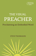 The Visual Preacher: Proclaiming an Embodied Word