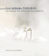The Visual Toolbox: 60 Lessons for Stronger Photographs