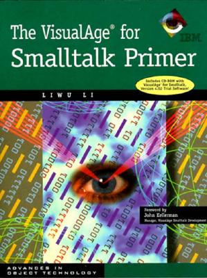The VisualAge for Smalltalk Primer Book With CD-ROM - Li, Liwu, and Kellerman, John (Foreword by)