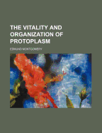 The Vitality and Organization of Protoplasm