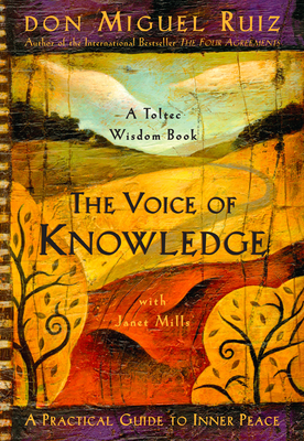 The Voice of Knowledge: A Practical Guide to Inner Peace - Ruiz, Don Miguel, and Mills, Janet