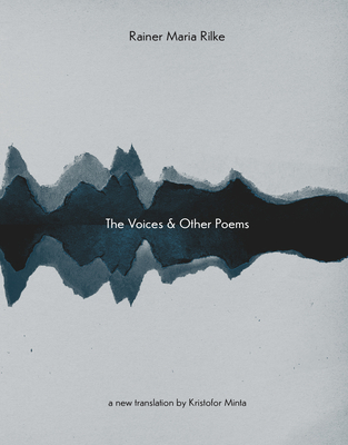 The Voices & Other Poems - Rilke, Rainer Maria, and Minta, Kristofor (Translated by)