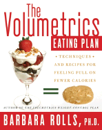 The Volumetrics Eating Plan: Techniques and Recipes for Feeling Full on Fewer Calories