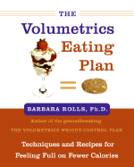 The Volumetrics Eating Plan: Techniques and Recipes for Feeling Full on Fewer Calories