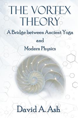 The Vortex Theory - Ash, David A