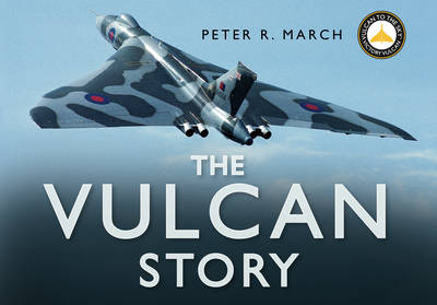 The Vulcan Story - March, Peter R, and Knight, Michael (Foreword by)