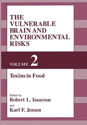 The Vulnerable Brain and Environmental Risks: Volume 2: Toxins in Food - Isaacson, R L (Editor), and Jensen, K F (Editor)