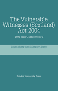 The Vulnerable Witnesses Scotland Act 2004: Text and Commentary