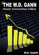 The W. D. Gann Master Commodity Course: Original Commodity Market Trading Course