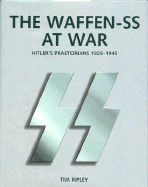 The Waffen-SS at War: Hitler's Praetorians 1925-1945