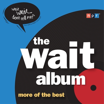 The Wait Album - Sagal, Peter (Performed by), and Npr, and Kasell, Carl (Performed by)