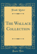 The Wallace Collection (Classic Reprint)
