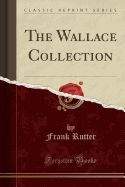 The Wallace Collection (Classic Reprint)