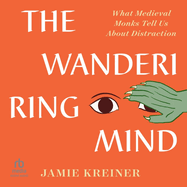 The Wandering Mind: What Medieval Monks Tell Us about Distraction