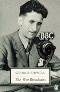 The War Broadcasts - Orwell, George, and West, W.J. (Volume editor)