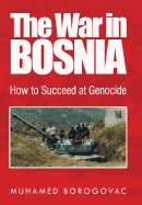 The War in Bosnia: How to Succeed at Genocide
